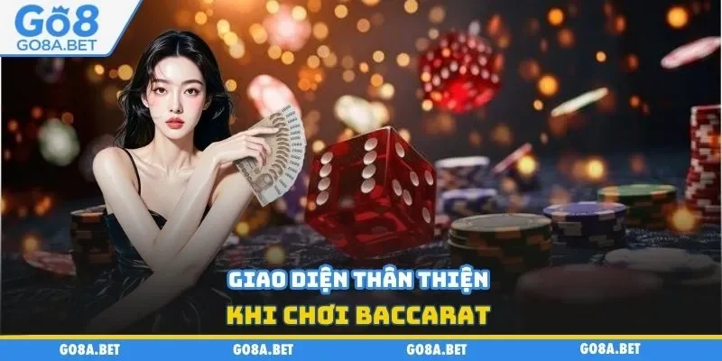 Giao diện thân thiện khi chơi Baccarat 