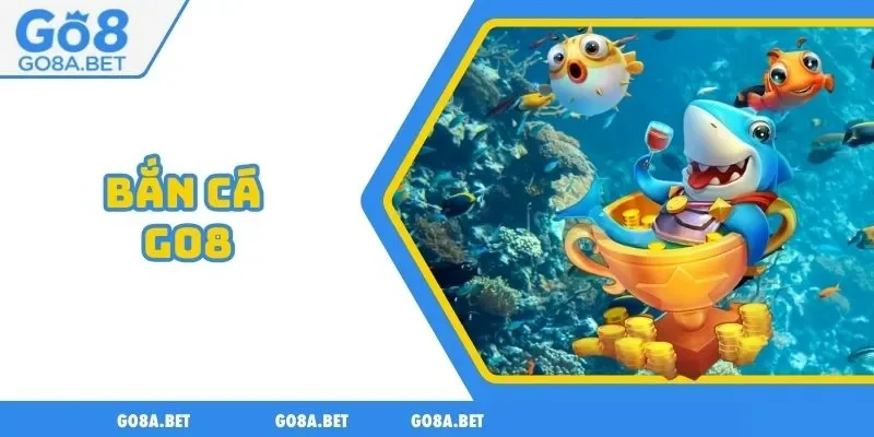 BẮN CÁ Go8
