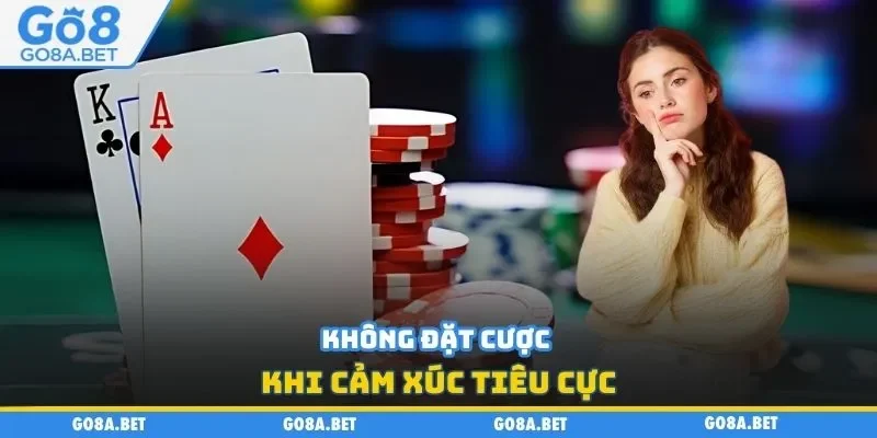 Không đặt cược khi cảm xúc tiêu cực