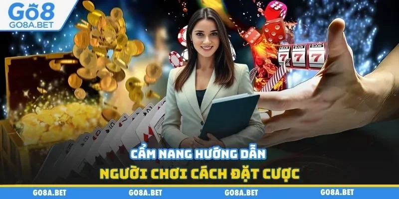 Cẩm nang hướng dẫn người chơi cách đặt cược