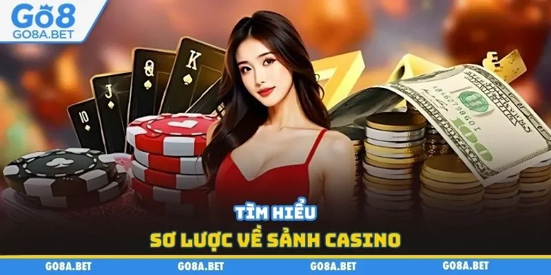 Tìm hiểu sơ lược về sảnh casino