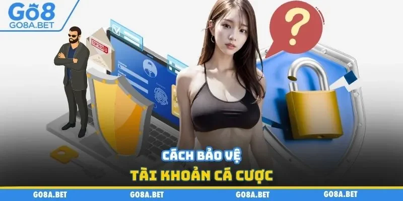 Cách bảo vệ tài khoản cá cược