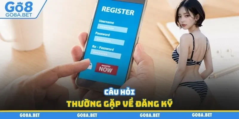 Câu hỏi thường gặp về đăng ký