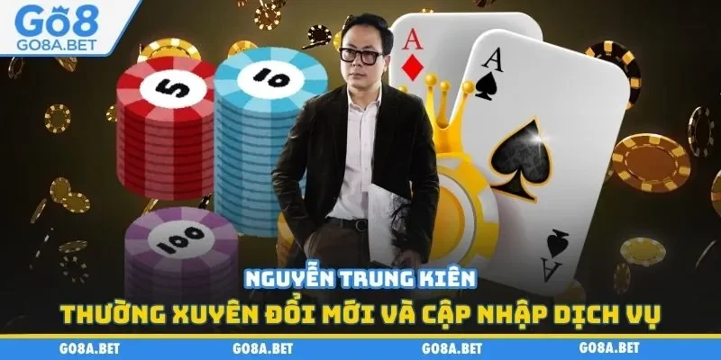 Nguyễn Trung Kiên thường xuyên đổi mới và cập nhập dịch vụ