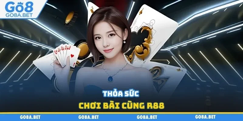 Thỏa sức chơi bài cùng R88