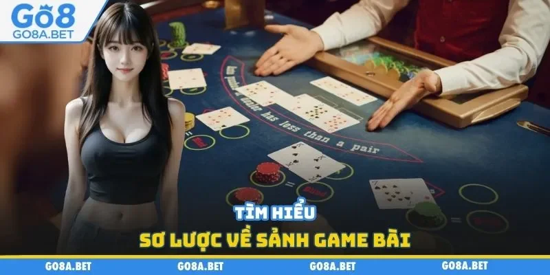 Tìm hiểu sơ lược về sảnh game bài