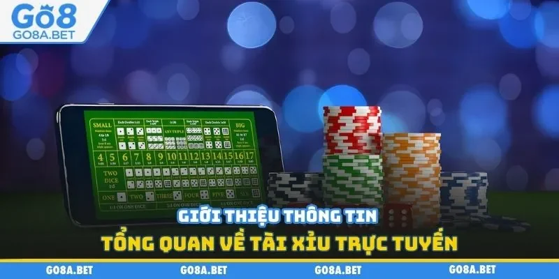 Giới thiệu thông tin tổng quan về tài xỉu trực tuyến