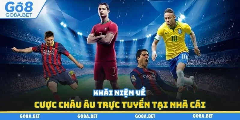 Khái niệm về cược châu Âu trực tuyến tại nhà cái