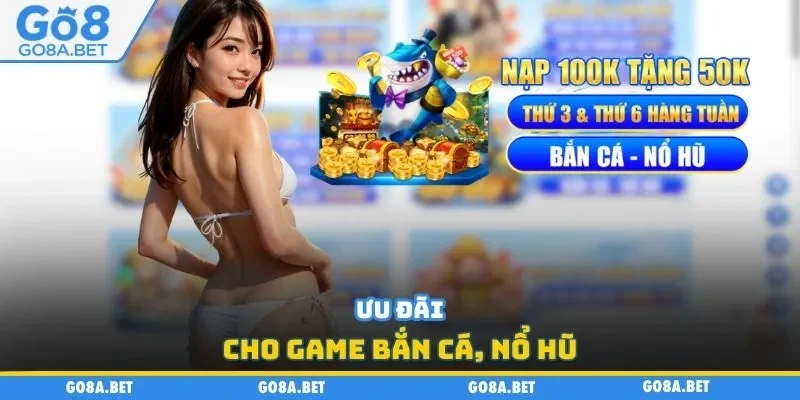 Ưu đãi cho game bắn cá, nổ hũ
