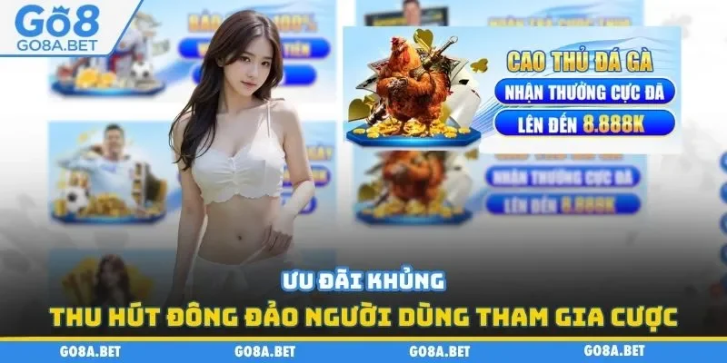 Ưu đãi khủng thu hút đông đảo người dùng tham gia cược