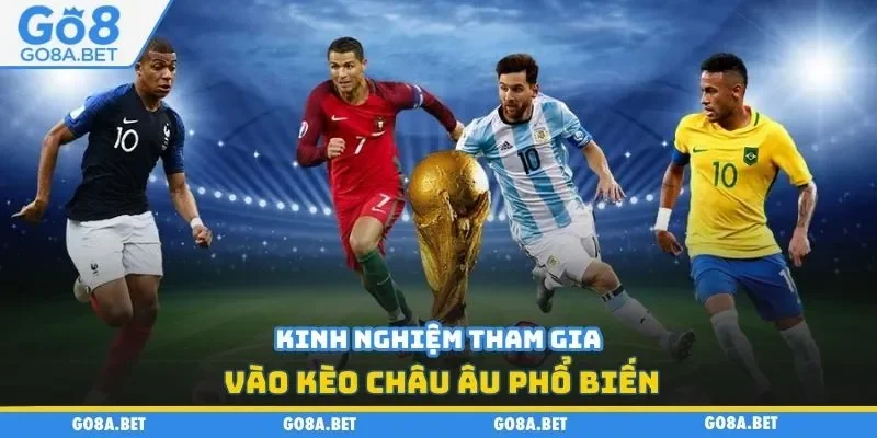 Kinh nghiệm tham gia vào kèo châu Âu phổ biến