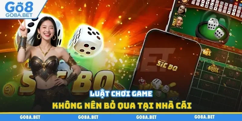 Luật chơi game không nên bỏ qua tại nhà cái