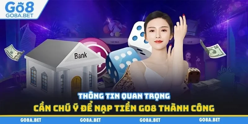 Thông tin quan trọng cần chú ý để nạp tiền GO8 thành công