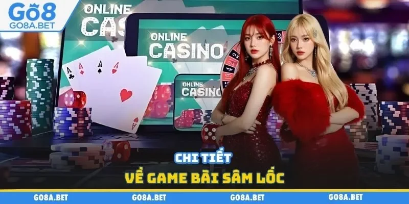 Chi tiết về game bài sâm lốc