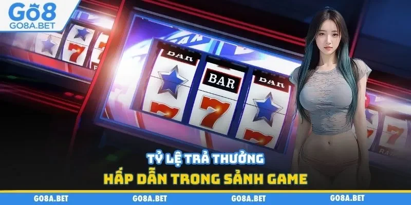 Tỷ lệ trả thưởng hấp dẫn trong sảnh game