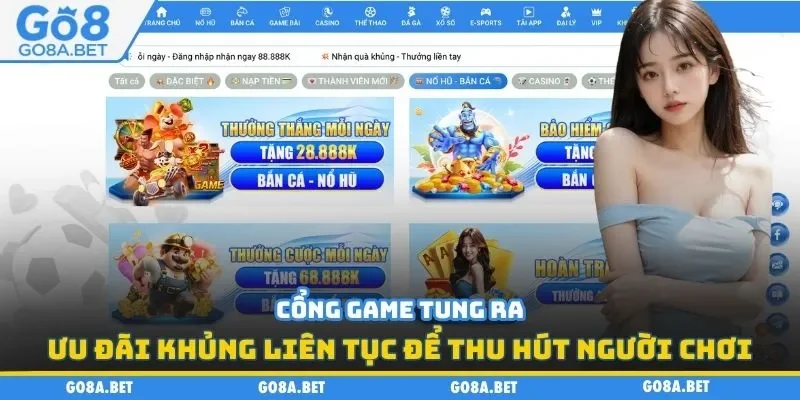 Cổng game tung ưu đãi khủng liên tục để thu hút người chơi