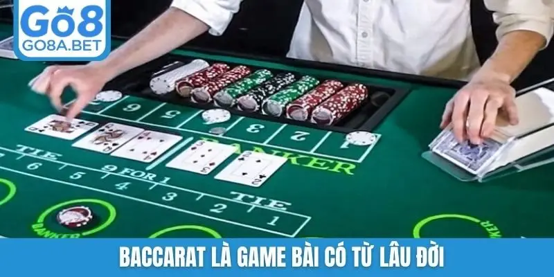 Baccarat là game bài có từ lâu đời