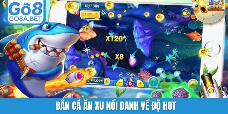 Bắn cá ăn xu nổi danh về độ HOT