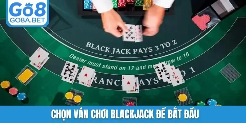Chọn ván chơi blackjack để bắt đầu
