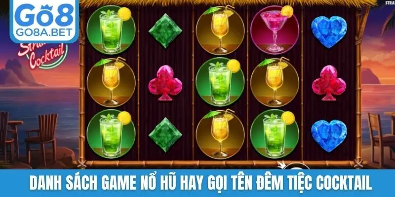 Danh sách game nổ hũ hay gọi tên Đêm Tiệc Cocktail