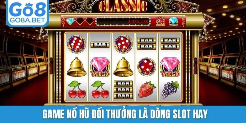 Game nổ hũ đổi thưởng là dòng slot hay