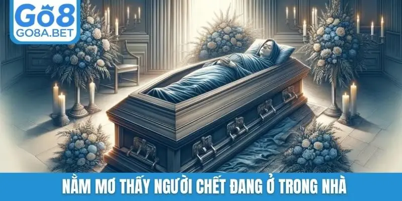 Nằm mơ thấy người chết đang ở trong nhà