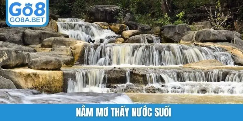 Nằm mơ thấy nước suối