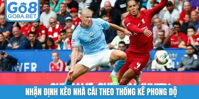 Nhận định kèo nhà cái theo thống kê phong độ