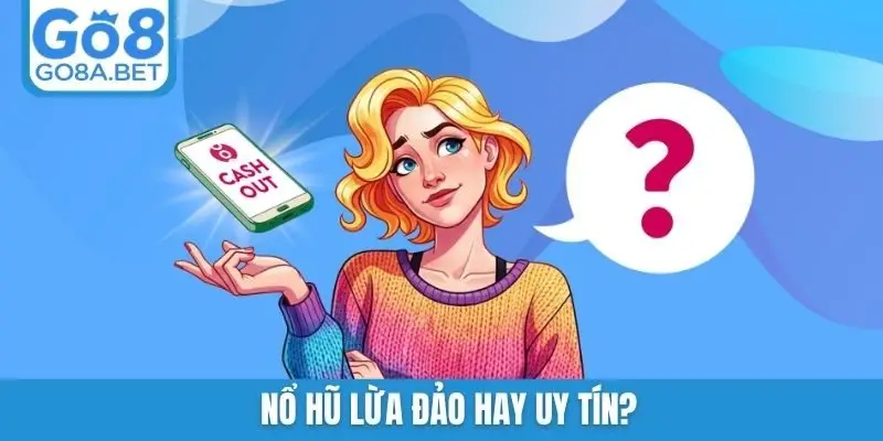 nổ hũ lừa đảo hay uy tín