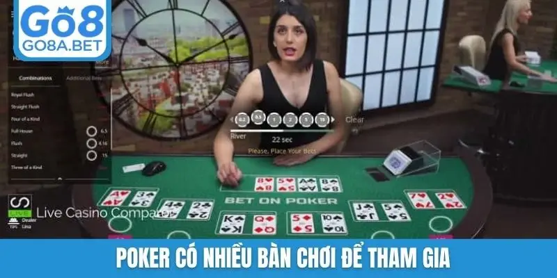 Poker có nhiều bàn chơi để tham gia