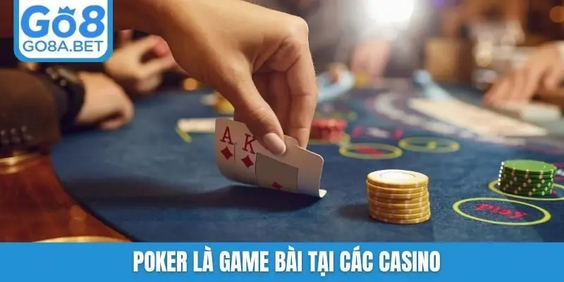 Poker là game bài tại các casino