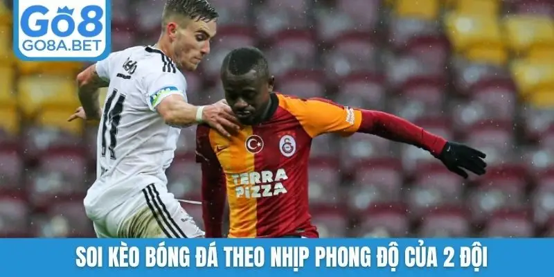 Soi kèo bóng đá theo nhịp phong độ của 2 đội