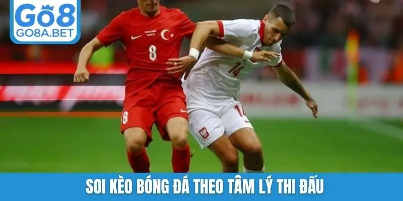 Soi kèo bóng đá theo tâm lý thi đấu