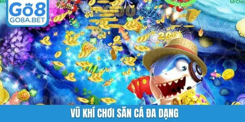 Vũ khí chơi săn cá đa dạng